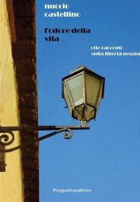Immagine copertina libro L'odore della vita. Otto racconti sulla libertà negata