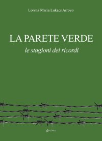 Immagine copertina libro La parete verde. Le stagioni dei ricordi