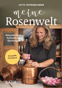 Immagine copertina libro Meine rosenwelt. Naturkosmetik, kulinarik und gartentipps