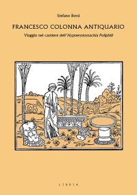 Immagine copertina libro Francesco Colonna antiquario. Viaggio nel cantiere dell’Hypnerotomachia Poliphili
