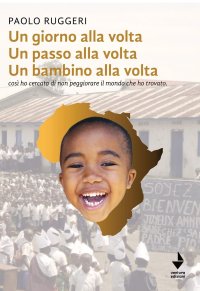Immagine copertina libro Un giorno alla volta un passo alla volta un bambino alla volta. Così ho cercato di non peggiorare il mondo che ho trovato. Nuova ediz.