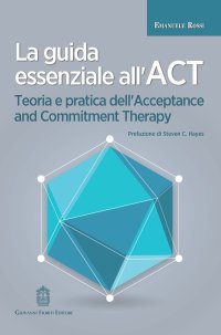 Immagine copertina libro La guida essenziale all'ACT. Teoria e pratica dell'Acceptance and Commitment Therapy