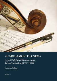 Immagine copertina libro «Caro amoroso neo». Aspetti della collaborazione Tasso/Gesualdo (1592-1594)