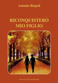 Immagine copertina libro Riconquisterò mio figlio