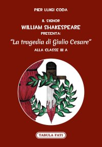 Immagine copertina libro Il signor William Shakespeare presenta: La tragedia di Giulio Cesare