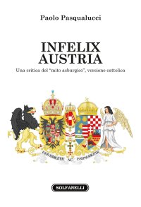 Immagine copertina libro Infelix Austria. Una critica del «mito asburgico», versione cattolica