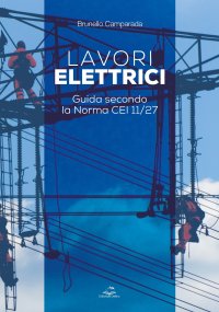 Immagine copertina libro Lavori elettrici. Guida secondo la norma CEI 11/27