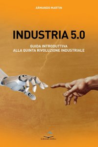 Immagine copertina libro Industria 5.0 Guida introduttiva alla quinta rivoluzione industriale