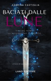 Immagine copertina libro Baciati dalle lune. La stirpe d'ambra e d'argento. Vol. 1