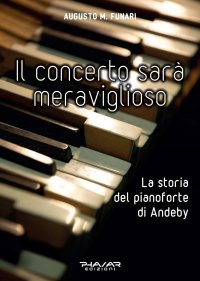 Immagine copertina libro Il concerto sarà meraviglioso. La storia del pianoforte di Andeby