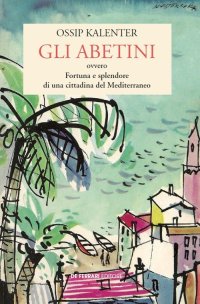 Immagine copertina libro Gli abetini. Ovvero Fortuna e splendore di una cittadina del Mediterraneo
