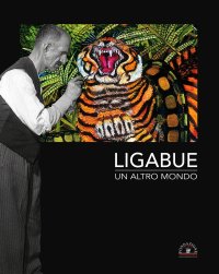 Immagine copertina libro Ligabue. Un altro mondo. Ediz. italiana e inglese