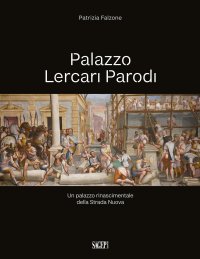 Immagine copertina libro Palazzo Lercari Parodi. Un palazzo rinascimentale della Strada Nuova