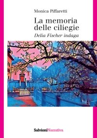 Immagine copertina libro La memoria delle ciliegie. Delia Fischer indaga