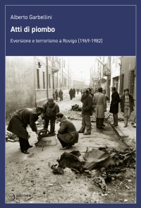 Immagine copertina libro Atti di piombo. Eversione e terrorismo a Rovigo (1969-1982)