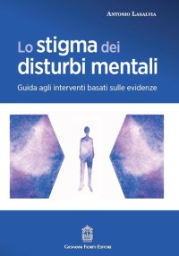 Immagine copertina libro Lo stigma dei disturbi mentali. Guida agli interventi basati sulle evidenze