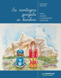 Immagine copertina libro La montagna spiegata ai bambini. Natura, curiosità e comportamenti responsabili