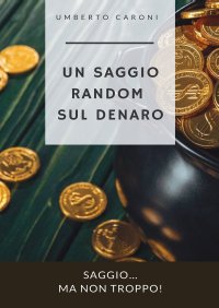 Immagine copertina libro Un saggio random sul denaro. Saggio… ma non troppo!