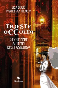 Immagine copertina libro Trieste occulta. Storie nere ai tempi degli asburgo