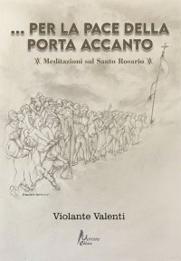 Immagine copertina libro Per la pace della porta accanto. Meditazioni sul Santo Rosario