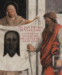 Immagine copertina libro Da San Pietro in Vaticano. La tavola di Ugo da Carpi per l'altare del Volto Santo. Ediz. a colori
