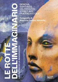 Immagine copertina libro Le rotte dell'immaginario. Genova, Santiago, Valparaíso: Street Art fra Italia e Cile. Ediz. italiana e spagnola