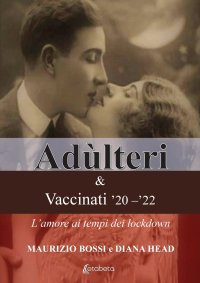Immagine copertina libro Adùlteri e Vaccinati ’20-‘22. L’amore ai tempi dei lockdown