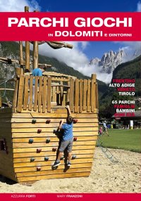 Immagine copertina libro Parchi giochi in Dolomiti e dintorni. 65 parchi per bambini e famiglie. Trentino, Alto Adige, Veneto, Tirolo