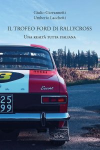 Immagine copertina libro Il trofeo Ford di rallycross. Una realtà tutta italiana