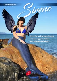 Immagine copertina libro Sirene. Tutto il fascino delle regine del mare. Tra storia, leggenda e folklore. Dalla mitologia alla biologia