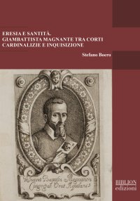 Immagine copertina libro Eresia e santità. Giambattista Magnante tra corti cardinalizie e Inquisizione