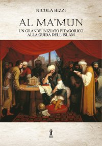 Immagine copertina libro Al Ma’mun: un grande iniziato pitagorico alla guida dell’Islam