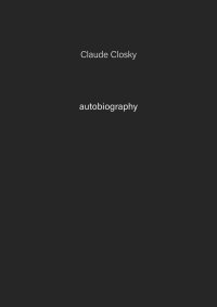 Immagine copertina libro Claude Closky. Autobiography. Ediz. illustrata. Vol. 7