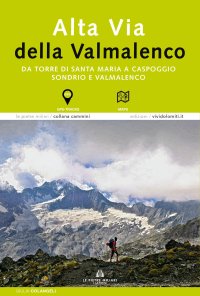 Immagine copertina libro Alta via della Valmalenco. Da Torre di Santa Maria a Caspoggio. Sondrio e Valmalenco