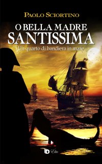 Immagine copertina libro O bella madre santissima. Un quarto di bandiera in mare