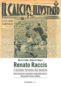 Immagine copertina libro Renato Raccis il bomber fermato dal destino. Storia del primo cannoniere sardo della serie A