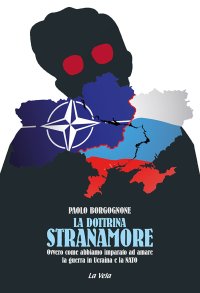 Immagine copertina libro La dottrina Stranamore. Ovvero come abbiamo imparato ad amare la guerra in Ucraina e la NATO