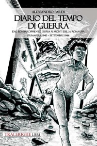 Immagine copertina libro Diario del tempo di guerra. Dal bombardamento di Pisa ai Monti della Romagna. Primavera 1943-settembre 1944