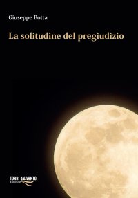 Immagine copertina libro La solitudine del pregiudizio