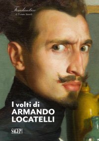 Immagine copertina libro I volti di Armando Locatelli. Ediz. italiana e inglese