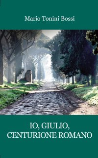 Immagine copertina libro Io, Giulio, centurione romano