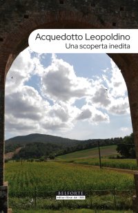 Immagine copertina libro Acquedotto leopoldino. Una scoperta inedita. Con Carta geografica ripiegata