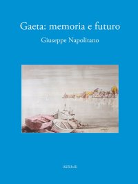 Immagine copertina libro Gaeta. Memoria e futuro