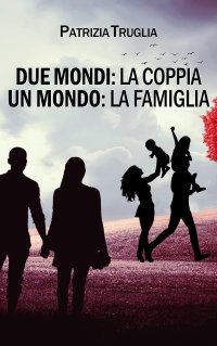 Immagine copertina libro Due mondi: la coppia. Un mondo: la famiglia