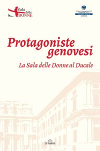 Immagine copertina libro Protagoniste genovesi. La sala delle donne al Ducale