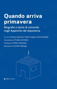 Immagine copertina libro Quando arriva primavera. Biografie e storie di comunità negli Appennini del doposisma