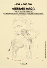Immagine copertina libro Annibale Barca. Oltre le vesti di Generale. Ritratto introspettivo attraverso l’esegesi storiografica