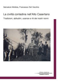 Immagine copertina libro La civiltà contadina nell'Alto Casertano. Tradizioni, abitudini, usanze e riti dei nostri nonni