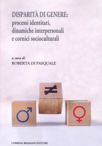 Immagine copertina libro Disparità di genere: processi identitari, dinamiche interpersonali e cornici socioculturali