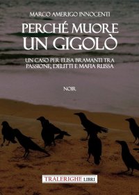 Immagine copertina libro Perché muore un gigolò. Un caso per Elisa Bramanti tra passione, delitti e mafia russa
